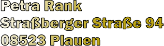 Petra Rank Straberger Strae 94 08523 Plauen