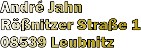 Andr Jahn Rnitzer Strae 1 08539 Leubnitz